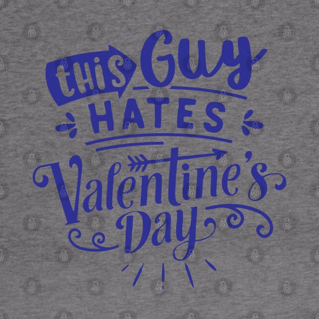 This Guy Hates Valentines Day by MZeeDesigns